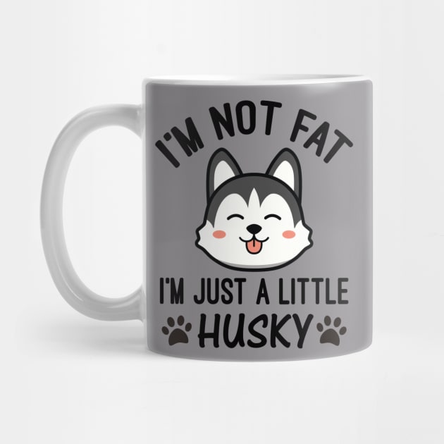 I’m Not Fat I'm Just a Little Husky by creativeshirtdesigner